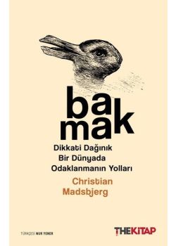 Bakmak - Dikkati Dağınık Bir Dünyada Odaklanmanın Yolları