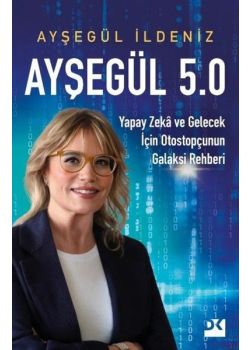 Ayşegül 5.0 - Yapay Zeka ve Gelecek İçin Otostopçunun Galaksi Rehberi