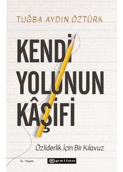 Kendi Yolunun Kaşifi - Özliderlik İçin Bir Kılavuz