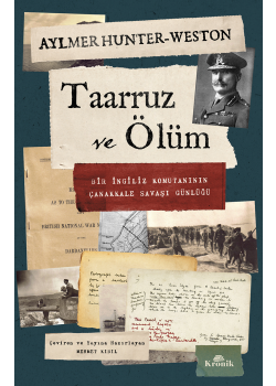 Taarruz ve Ölüm - Bir İngiliz Komutanının Çanakkale Savaşı Günlüğü 