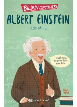 Albert Einstein: Fizik Dahisi - Bilimin Öncüleri