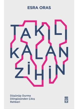 Takılı Kalan Zihin - Düşünüp Durma Döngüsünden Çıkış Rehberi