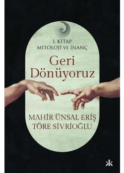 Geri Dönüyoruz - Mitoloji ve İnanç (1. Kitap)
