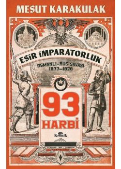 93 Harbi - Esir İmparatorluk Osmanlı - Rus Savaşı 1877 - 1878