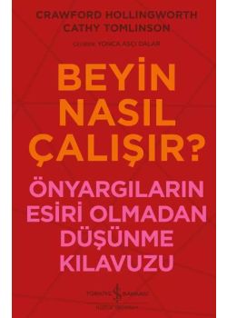 Beyin Nasıl Çalışır? – Önyargıların Esiri Olmadan Düşünme Kılavuzu