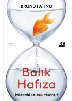 Balık Hafıza - Dikkatimizi Kim Nasıl Yönetiyor?