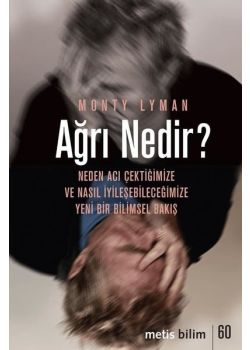 Ağrı Nedir? Neden Acı Çektiğimize ve Nasıl İyileşebileceğimize Yeni Bir Bilimsel Bakış