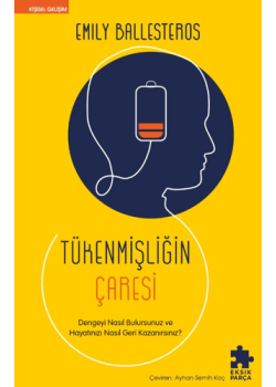 Tükenmişliğin Çaresi - Dengeyi Nasıl Bulursunuz ve Hayatınızı Nasıl Geri Kazanırsınız?