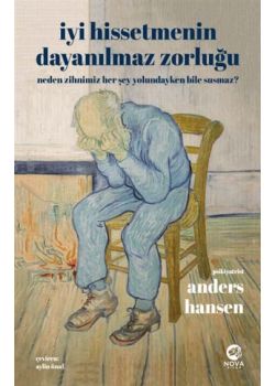 İyi Hissetmenin Dayanılmaz Zorluğu - Neden Zihnimiz Her Şey Yolundayken Bile Susmaz?