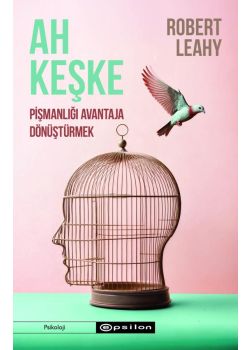 Ah Keşke Pişmanlığı Avantaja Dönüştürmek