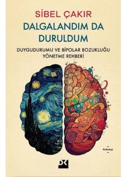 Dalgalandım da Duruldum - Duygudurumu ve Bipolar Bozukluğu Yönetme Rehberi 