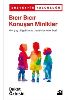 Bıcır Bıcır Konuşan Minikler (0 - 4 Yaş Dil Gelişimini Destekleme Rehberi)