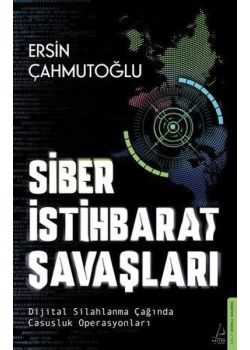 Siber İstihbarat Savaşları - Dijital Silahlanma Çağında Casusluk Operasyonları