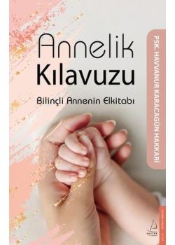 Annelik Kılavuzu - Bilinçli Annenin Elkitabı