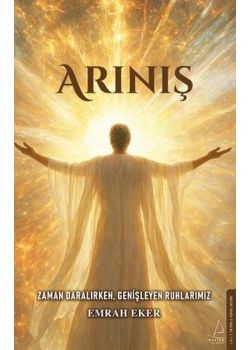 Arınış - Zaman Daralırken Genişleyen Ruhlarımız