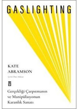 Gaslighting - Gerçekliği Çarpıtmanın ve Manipülasyonun Karanlık Sanatı