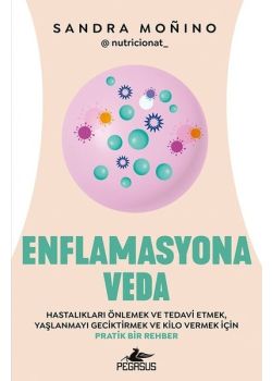Enflamasyona Veda - Hastalıkları Önlemek ve Tedavi Etmek Yaşlanmayı Geciktirmek ve Kilo Vermek İçin