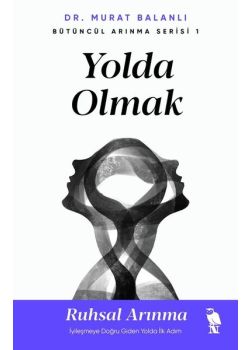 Yolda Olmak: Ruhsal Arınma - İyileşmeye Doğru Giden Yolda İlk Adım 