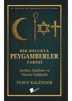 Bir Solukta Peygamberler Tarihi - Ayetler Hadisler ve Olaylar Eşliğinde