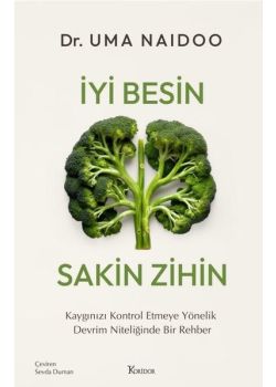 İyi Besin Sakin Zihin - Kaygınızı Kontrol Etmeye Yönelik Devrim Niteliğinde Bir Rehber 
