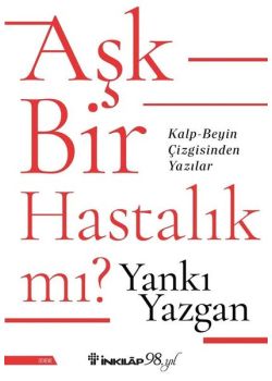 Aşk Bir Hastalık mı? Kalp - Beyin Çizgisinden Yazılar