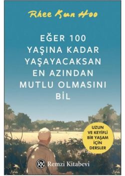 Eğer 100 Yaşına Kadar Yaşayacaksan En Azından Mutlu Olmasını Bil