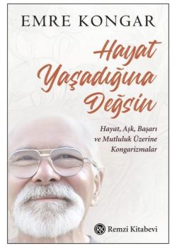 Hayat Yaşadığına Değsin - Hayat Aşk Başarı ve Mutluluk Üzerine Kongarizmalar 