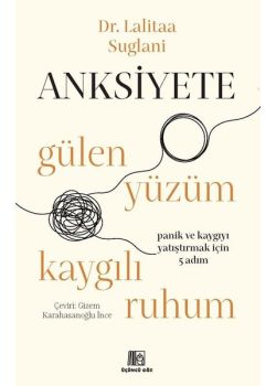 Anksiyete: Gülen Yüzüm Kaygılı Ruhum - Panik ve Kaygıyı Yatıştırmak İçin 5 Adım 