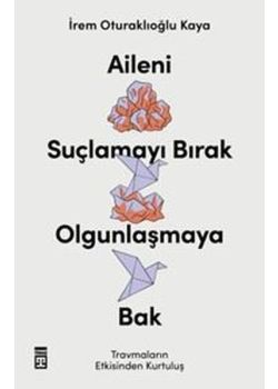 Aileni Suçlamayı Bırak Olgunlaşmaya Bak