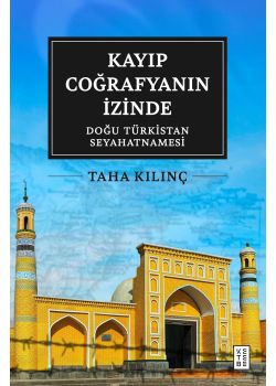 Kayıp Coğrafyanın İzinde: Doğu Türkistan Seyahatnamesi