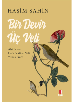 Bir Devir Üç Veli - Ahi Evren - Hacı Bektâş-ı Veli - Yunus Emre