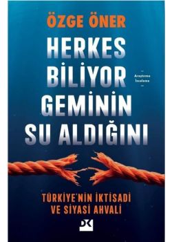 Herkes Biliyor Gemi'nin Su Aldığını - Türkiye'nin İktisadi ve Siyasi Ahvali