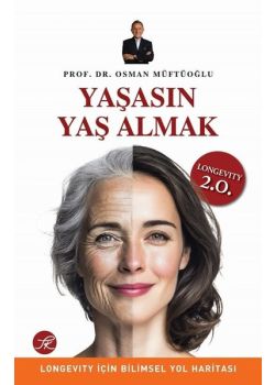 Yaşasın Yaş Almak - Longevity İçin Bilimsel Yol Haritası