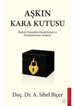 Aşkın Kara Kutusu - İlişkisel Dinamikleri Keşfetmenin ve Dönüştürmenin Anahtarı