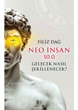 Neo İnsan 10.0 Gelecek Nasıl Şekillenecek?
