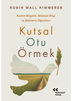 Kutsal Otu Örmek - Kadim Bilgelik Bilimsel Bilgi ve Bitkilerin Öğretileri