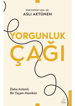 Yorgunluk Çağı - Daha Anlamlı Bir Yaşam Mümkün