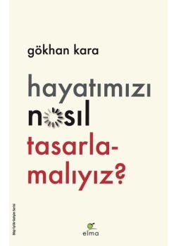 Hayatımızı Nasıl Tasarlamalıyız?