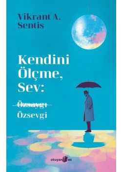 Kendini Ölçme Sev: Özsaygı Özsevgi