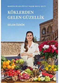 Köklerden Gelen Güzellik - Mardin Bilgeliğiyle Yaşam Boyu Işıltı