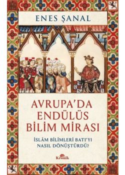 Avrupa'da Endülüs Bilim Mirası - İslam Bilimleri Batı'yı Nasıl Dönüştürdü?