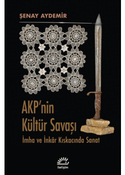 AKP'nin Kültür Savaşı - İmha ve İnkar Kıskacında Sanat 