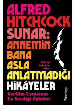 Alfred Hitchcock Sunar: Annemin Bana Asla Anlatmadığı Hikayeler