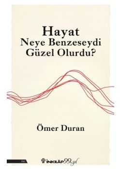 Hayat Neye Benzeseydi Güzel Olurdu?