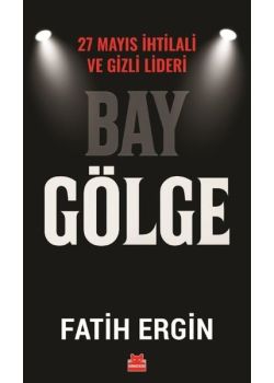 Bay Gölge - 27 Mayıs İhlali ve Gizli Lideri 