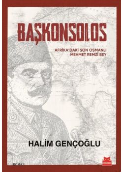 Başkonsolos - Afrika'daki Son Osmanlı Mehmet Remzi Bey