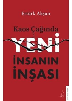 Kaos Çağında Yeni İnsanın İnşası 