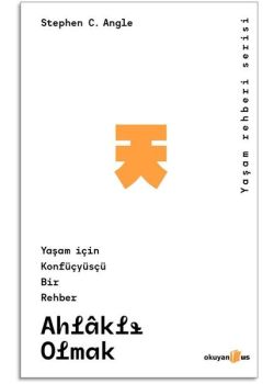 Ahlaklı Olmak: Yaşam İçin Konfüsyüsçü Bir Rehber 