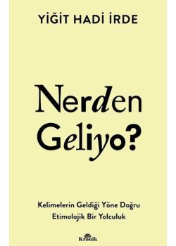 Nerden Geliyo? Kelimelerin Geldiği Yöne Doğru Etimolojik Bir Yolculuk 