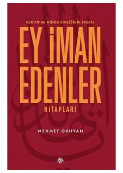 Ey İman Edenler Hitapları - Kuran'da Mümin Kimliğinin İnşası